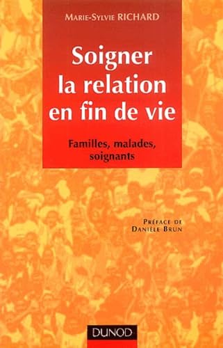 Soigner la relation en fin de vie : Familles, malades, soignants 9782100071883