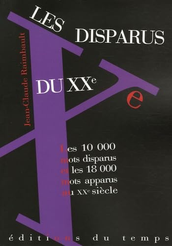 Les disparus du XXe siècle: Les 10 000 mots disparus, les 18 000 mots apparus au XXe siècle 9782842743529
