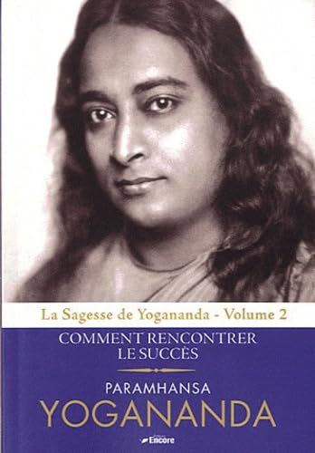 La Sagesse de Yogananda: Volume 2, Comment rencontrer le succès 9782919583171