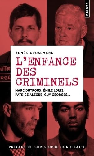 L'Enfance des criminels: Marc Dutroux, Émile Louis, Patrice Alègre, Guy Georges... 9791041421411