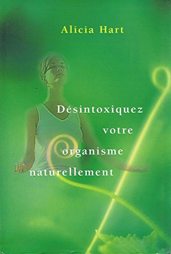 Désintoxiquez votre organisme naturellement 9782702861547