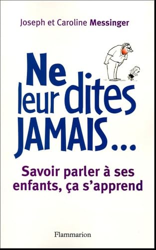 Ne leur dites jamais...: Savoir parler à ses enfants, ça s'apprend 9782082013864