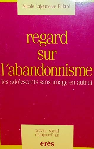 Regard sur l'abandonnisme : les adolescents sans images en autrui 9782865860210