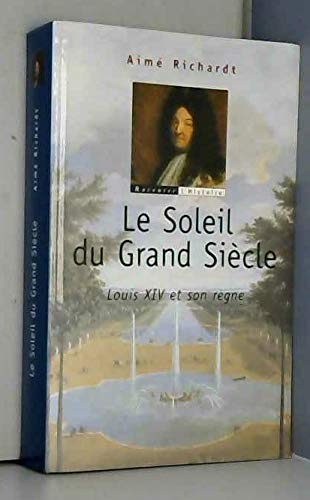 Le Soleil du Grand Siècle : Louis XIV et son règne 9782702864104