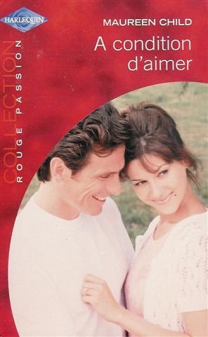 A condition d'aimer : Collection : Harlequin collection rouge passion n° 1271 9782280082990