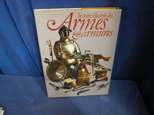 Histoire illustrée des armes et armures. 9782859610302