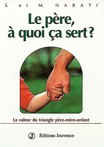 Le père, à quoi ça sert ? La valeur du triangle père-mère-enfant 9782883530577