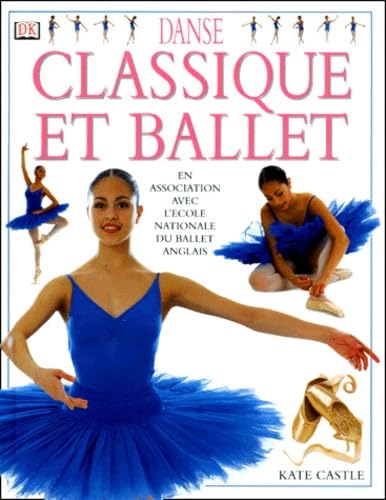 Danse classique et ballet. En association avec l'école nationale du ballet anglais 9780751374391