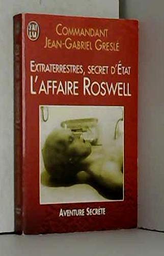 Extraterrestres, secret d'état : L'affaire Roswell : J'ai lu n° 5145 9782290051450