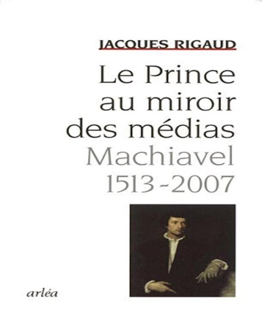 Le Prince au miroir des médias: Machiavel 1513-2007 9782869597648