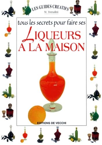 Tous les secrets pour faire ses liqueurs à la maison 9782732870687