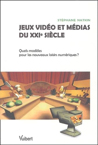 Jeux vidéo et médias du XXIe siècle: Quels modèles pour les nouveaux loisirs numériques ? 9782711748440