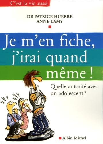 Je m'en fiche, j'irai quand même !: Quelle autorité avec un adolescent ? 9782226169273