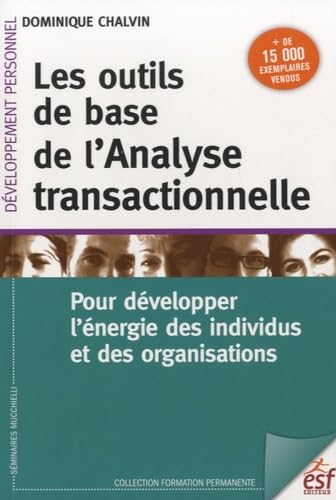 Les outils de base de l'analyse transactionnelle: POUR DEVELOPPER L'ENERGIE DES INDIVIDUS ET DES ORGANISATIONS 9782710125273
