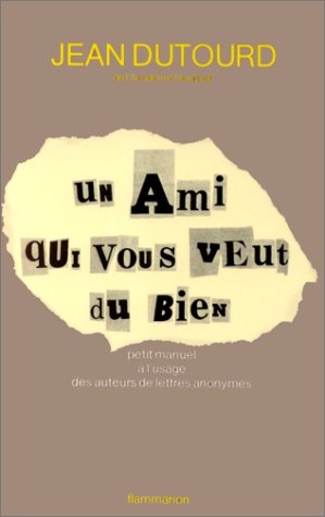 Un ami qui vous veut du bien: Petit manuel à l'usage des auteurs de lettres anonymes 9782080643865