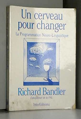 Un Cerveau pour changer: La programmation neuro-linguistique 9782729603380
