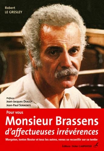 Pour vous Monsieur Brassens, d'affectueuses irrévérences: Margoton, Tonton Nestor et tous les autres, venus se recueillir sur sa tombe 9782841677269