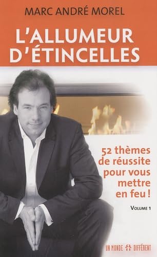 L'allumeur d'étincelles: 52 thèmes de réussite pour vous mettre en feu ! Volume 1 9782892256789