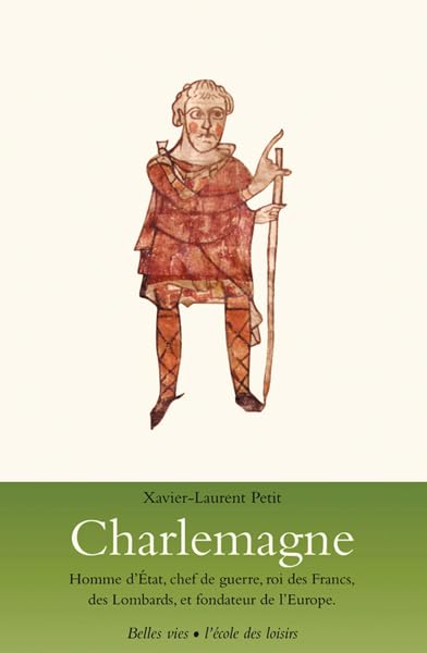 Charlemagne - Homme d'état, chef de guerre, roi des Francs, des Lombards,: (...) et fondateur de l'Europe. 9782211077675