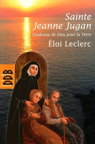 Sainte Jeanne Jugan: Tendresse de Dieu pour la Terre 9782220061252