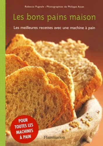 Les bons pains maison: Les meilleures recettes avec une machine à pain 9782082015073