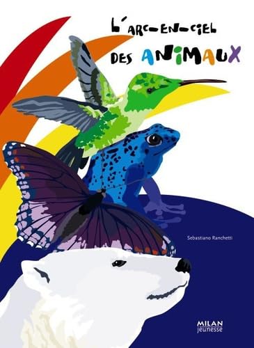 L'arc-en-ciel des animaux 9782745947109