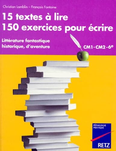 15 textes à lire, 150 exercices pour écrire, CM1-CM2-6e 9782725616766
