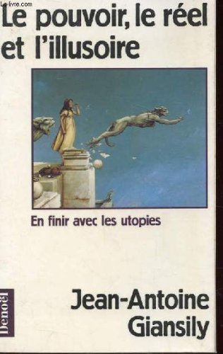 LE POUVOIR, LE REEL ET L'ILLUSOIRE: EN FINIR AVEC LES UTOPIES 9782207241417