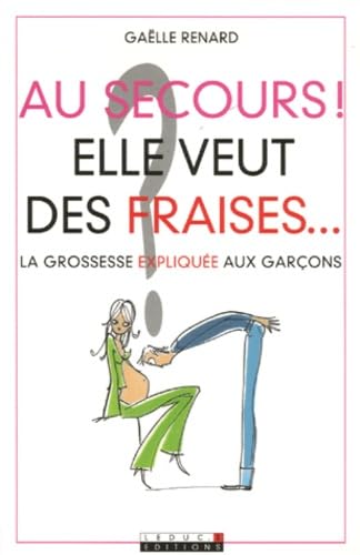 Au secours ! Elle veut des fraises... La grossesse expliquée aux garçons 9782848991122