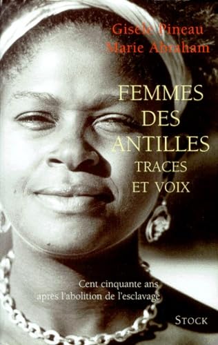 Femmes Des Antilles. Traces Et Voix, Cent Cinquante Ans Apres L'Abolition De L'Esclavage 9782234049567