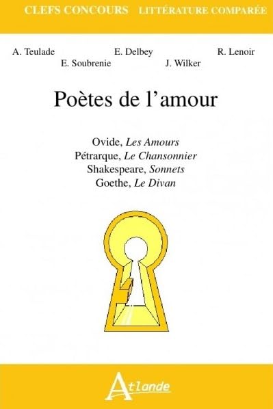 Poètes de l'amour - Ovide, Les Amours, Pétrarque, Le Chansonnier, Shakespeare,: Sonnets, Goethe, Le Divan 9782912232885