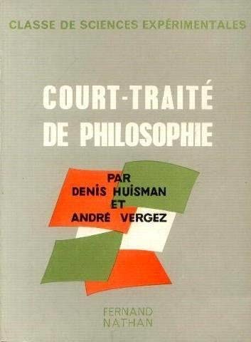 Court-traité de philosophie : . André Vergez,... Denis Huisman,... Classe de sciences expérimentales