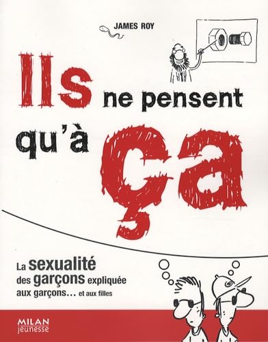 Ils ne pensent qu'à ça : La sexualité des garçons expliquée aux garçons... et aux filles 9782745930859