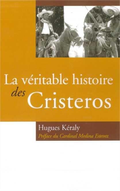 La véritable histoire des Cristeros 9782915988048