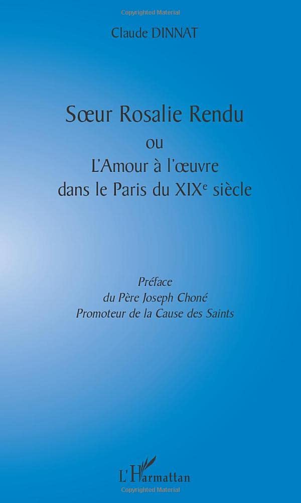 SŒUR ROSALIE RENDU OU L'AMOUR À L'ŒUVRE DANS LE PARIS DU XIXè SIÈCLE 9782747506014