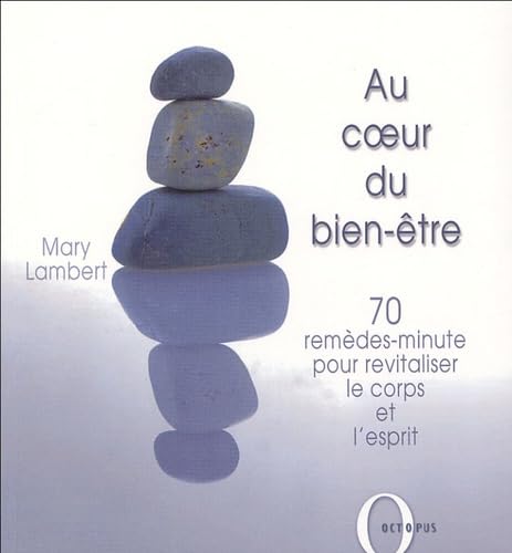 Au coeur du bien-être: 70 remèdes-minute pour revitaliser le corps et l'esprit 9782012602922