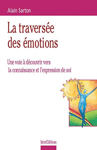 La traversée des émotions. Une voie à découvrir vers la connaissance et l'expression de soi 9782100050437