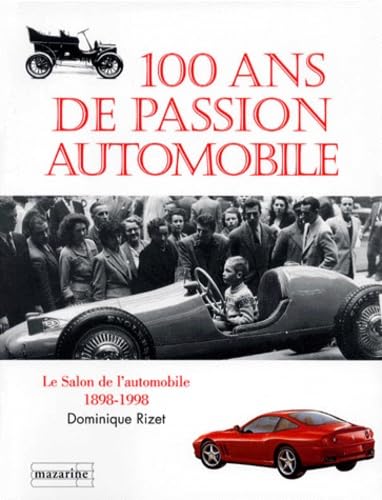 100 Ans De Passion Automobile. Le Salon De L'Automobile 1898-1998 9782863742976