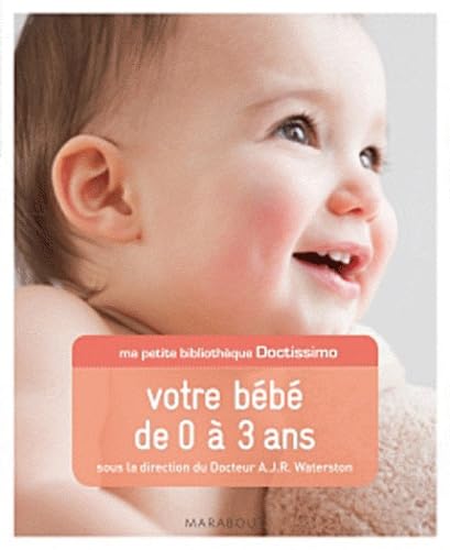 ma petite bibliothèque doctissimo votre bébé de 0 à 3 ans 9782501077064