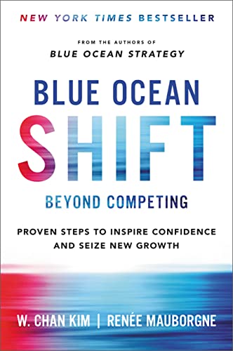 Blue Ocean Shift: Beyond Competing - Proven Steps to Inspire Confidence and Seize New Growth 9780316314046