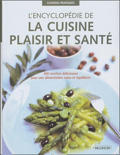 L'encyclopédie de la cuisine plaisir et santé: 400 recettes délicieuses pour une alimentation saine et équilibrée 9782841982264