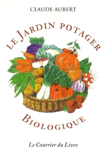 Le Jardin Potager Biologique. 4eme Edition 9782702901540