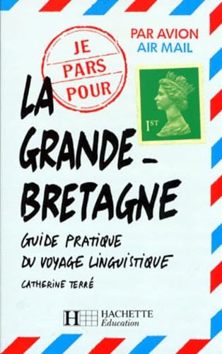 La Grande Bretagne. Guide Pratique Du Voyage Linguistique 9782011669056