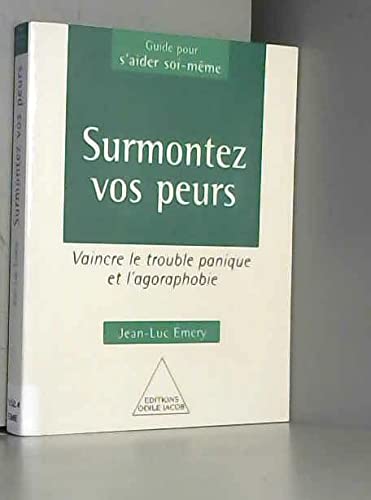Surmontez vos peurs : Vaincre le trouble panique et l'agoraphobie 9782738108029