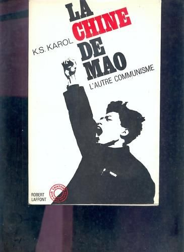K. S. Karol. La Chine de Mao : L'autre communisme... Photographies de Marc Riboud