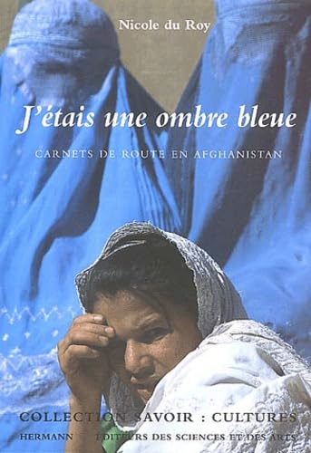 J'étais une ombre bleue: Carnets de route en Afghanistan 9782705664619