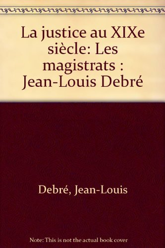La Justice au XIXe siècle Tome 1: Les magistrats 9782262002152