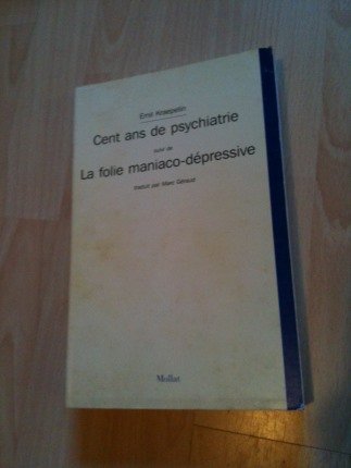 Cent ans de psychiatrie suivi de La folie maniaco-dépressive 9782909351278