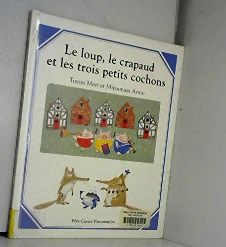 Le Loup Le Crapaud Et Les 3 Petits Cochons 9782081607293