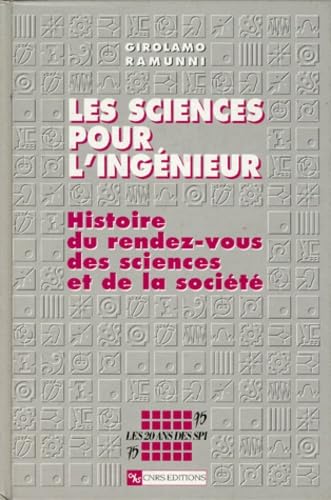 Les Sciences Pour L'Ingenieur. Histoire Du Rendez-Vous Des Sciences Et De La Societe 9782271053732
